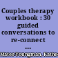Couples therapy workbook : 30 guided conversations to re-connect relationships /