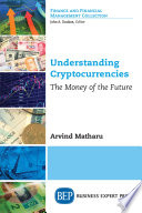 Understanding cryptocurrencies : the money of the future /