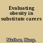 Evaluating obesity in substitute carers