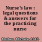 Nurse's law : legal questions & answers for the practicing nurse /