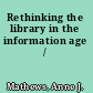 Rethinking the library in the information age /