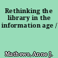 Rethinking the library in the information age /