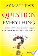 Question everything : the rise of AVID as America's largest college readiness program /