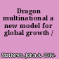 Dragon multinational a new model for global growth /