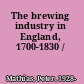 The brewing industry in England, 1700-1830 /