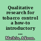 Qualitative research for tobacco control a how-to introductory manual for researchers and development practitioners.