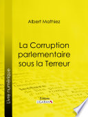 La Corruption parlementaire sous la Terreur /