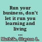 Run your business, don't let it run you learning and living professional management /