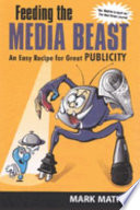 Feeding the media beast an easy recipe for great publicity /