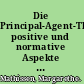 Die Principal-Agent-Theorie positive und normative Aspekte für die Praxis /