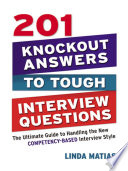 201 knockout answers to tough interview questions the ultimate guide to handling the new comptency-based interview style /