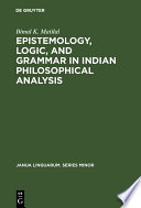 Epistemology, logic, and grammar in Indian philosophical analysis /