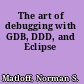 The art of debugging with GDB, DDD, and Eclipse