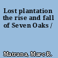 Lost plantation the rise and fall of Seven Oaks /