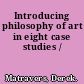 Introducing philosophy of art in eight case studies /