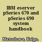 IBM eserver pSeries 670 and pSeries 690 system handbook