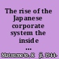 The rise of the Japanese corporate system the inside view of a MITI official /