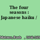 The four seasons : Japanese haiku /