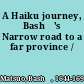 A Haiku journey, Bashō's Narrow road to a far province /