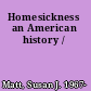 Homesickness an American history /
