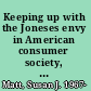 Keeping up with the Joneses envy in American consumer society, 1890-1930 /