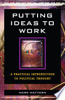 Putting ideas to work : a practical introduction to political thought /