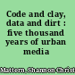 Code and clay, data and dirt : five thousand years of urban media /