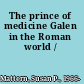 The prince of medicine Galen in the Roman world /