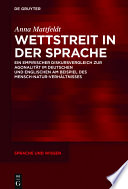 Wettstreit in der Sprache : Ein empirischer Diskursvergleich zur Agonalität im Deutschen und Englischen am Beispiel des Mensch-Natur-Verhältnisses /