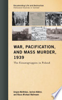 War, pacification, and mass murder, 1939 : the Einsatzgruppen in Poland /