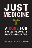 Just medicine : a cure for racial inequality in American health care /