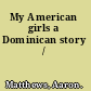 My American girls a Dominican story /