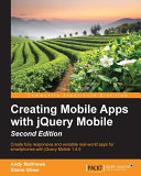 Creating mobile apps with jquery mobile : create fully responsive and versatile real-world apps for smartphones with jquery mobile 1.4.5 /