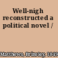 Well-nigh reconstructed a political novel /