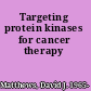 Targeting protein kinases for cancer therapy