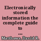 Electronically stored information the complete guide to management, understanding, acquisition, storage, search, and retrieval /