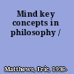 Mind key concepts in philosophy /