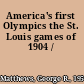 America's first Olympics the St. Louis games of 1904 /