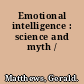 Emotional intelligence : science and myth /