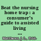 Beat the nursing home trap : a consumer's guide to assisted living and long-term care /