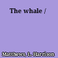 The whale /