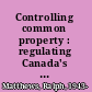 Controlling common property : regulating Canada's east coast fishery /