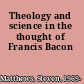 Theology and science in the thought of Francis Bacon