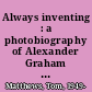 Always inventing : a photobiography of Alexander Graham Bell /