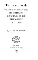 The James family : including selections from the writings of Henry James, Senior, William, Henry & Alice James /