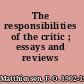 The responsibilities of the critic ; essays and reviews /