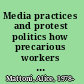 Media practices and protest politics how precarious workers mobilise /