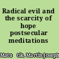 Radical evil and the scarcity of hope postsecular meditations /