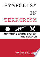 Symbolism in terrorism : motivation, communication, and behavior /