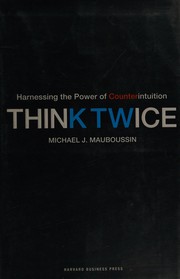 Think twice : harnessing the power of counterintuition /
